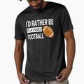 Id Rather Be Playing Football T-Shirt - Aesthetic Graphic Unisex - T-Shirt, Sweatshirt, Hoodie