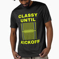 Classy Until Kickoff Funny T-Shirt - Trendy Graphic for Adults - T-Shirt, Sweatshirt, Hoodie