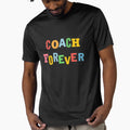 Coach Forever T-Shirt - Trendy Graphic Men Women - T-Shirt, Sweatshirt, Hoodie