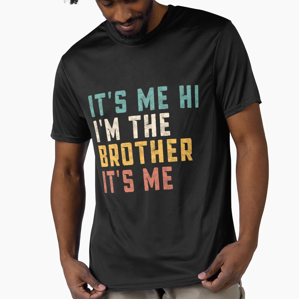 Its Me Hi Im Brother Its Me Funny T-Shirt - Fun Novelty Design Men Women - T-Shirt, Sweatshirt, Hoodie