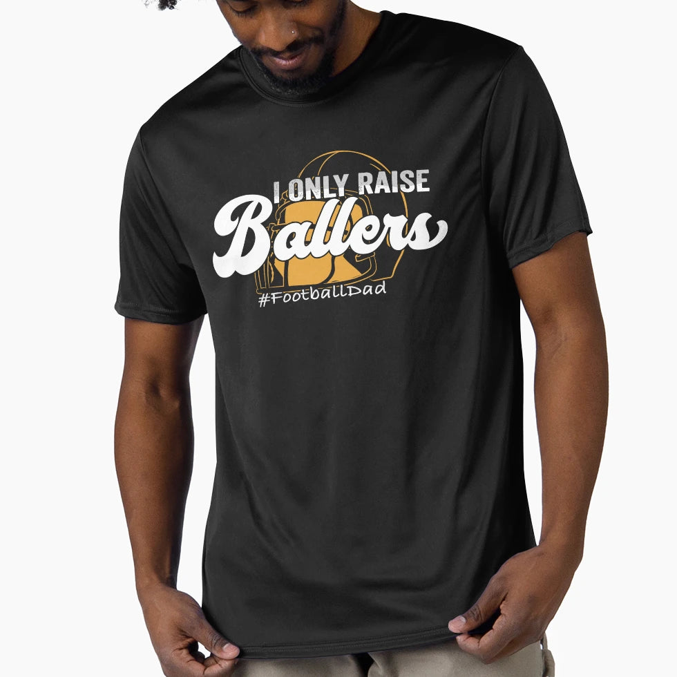 I Only Raise Ballers Football T-Shirt - Casual Everyday Wear for Adults - T-Shirt, Sweatshirt, Hoodie
