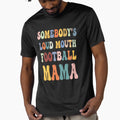 Somebodys Loud Mouth Football Mama Mom T-Shirt - Aesthetic Graphic Unisex - T-Shirt, Sweatshirt, Hoodie