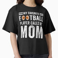 My Favorite Football Player Calls Me T-Shirt - Novelty Apparel for Adults - T-Shirt, Sweatshirt, Hoodie