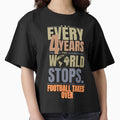 Every 4 Years World Stops Football T-Shirt - Fun Novelty Design Unisex - T-Shirt, Sweatshirt, Hoodie