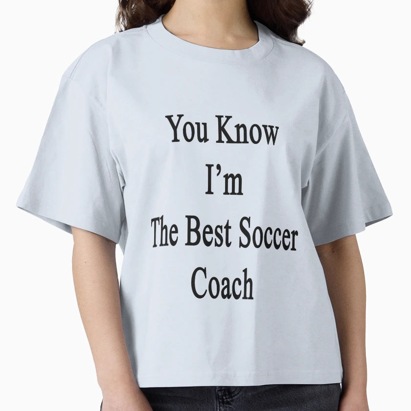 You Know Im Best Soccer Coach T-Shirt - Aesthetic Graphic for Adults - T-Shirt, Sweatshirt, Hoodie