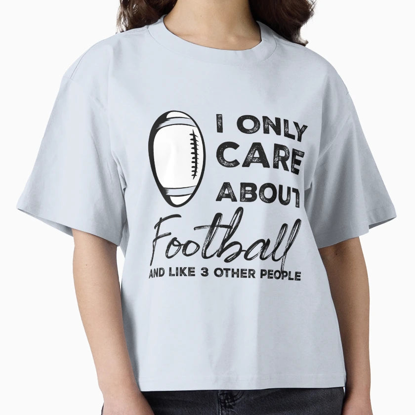 I Only Care About Football And Like T-Shirt - Aesthetic Graphic Men Women - T-Shirt, Sweatshirt, Hoodie