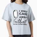 I Only Care About Football And Like T-Shirt - Aesthetic Graphic Men Women - T-Shirt, Sweatshirt, Hoodie