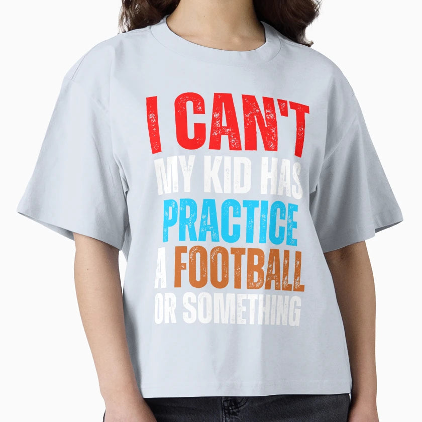 I Cant My Has Football Practice Game Or T-Shirt - Graphic Print for Adults - T-Shirt, Sweatshirt, Hoodie