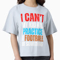 I Cant My Has Football Practice Game Or T-Shirt - Graphic Print for Adults - T-Shirt, Sweatshirt, Hoodie