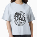 Proud Dad Vibes T-Shirt - Graphic Print Unisex - T-Shirt, Sweatshirt, Hoodie