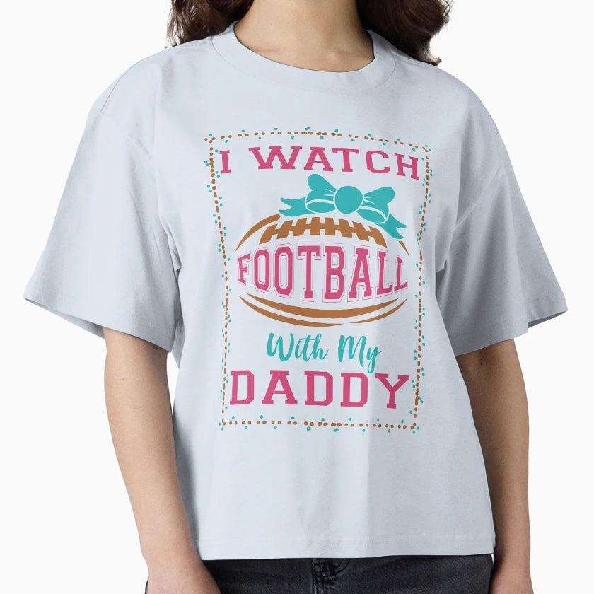 I Watch Football My Daddy T-Shirt - Trendy Graphic Men Women - T-Shirt, Sweatshirt, Hoodie