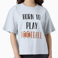 Born To Play Football Football T-Shirt - Custom Art Print for Adults - T-Shirt, Sweatshirt, Hoodie