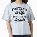 Football Is Life Rest Is Just T-Shirt - Casual Everyday Wear Men Women - T-Shirt, Sweatshirt, Hoodie