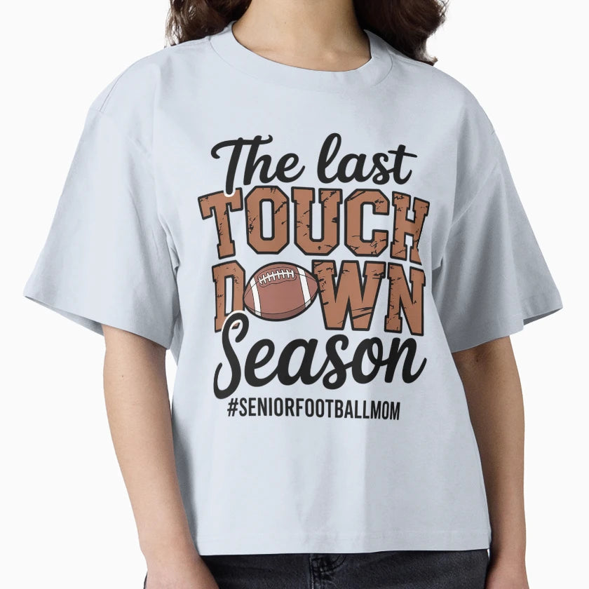 Last Touchdown Season Football Mom T-Shirt - Custom Art Print for Adults - T-Shirt, Sweatshirt, Hoodie