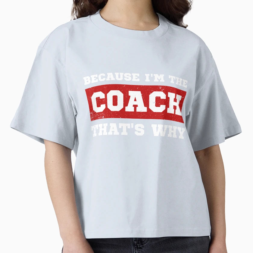 Because Im Coach Thats Why T-Shirt - Unique Graphic for Adults - T-Shirt, Sweatshirt, Hoodie