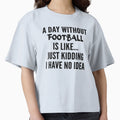 Day Without Football Funny Football T-Shirt - Graphic Print for Adults - T-Shirt, Sweatshirt, Hoodie