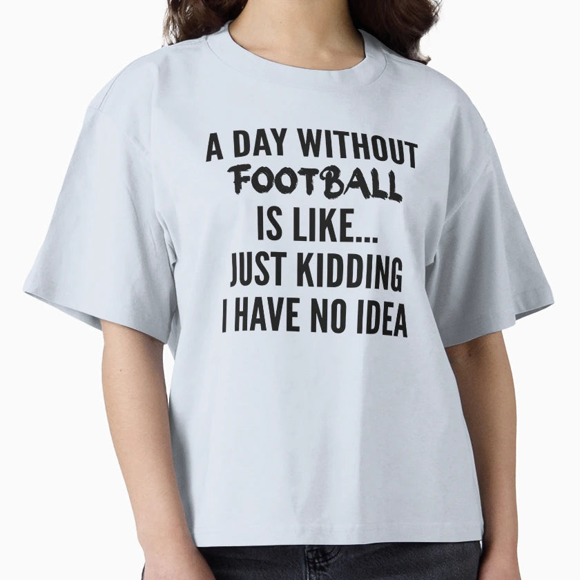 Day Without Football Funny Football T-Shirt - Graphic Print for Adults - T-Shirt, Sweatshirt, Hoodie