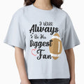 Ill Always Be His Biggest Fan Quotes T-Shirt - Trendy Graphic Unisex - T-Shirt, Sweatshirt, Hoodie