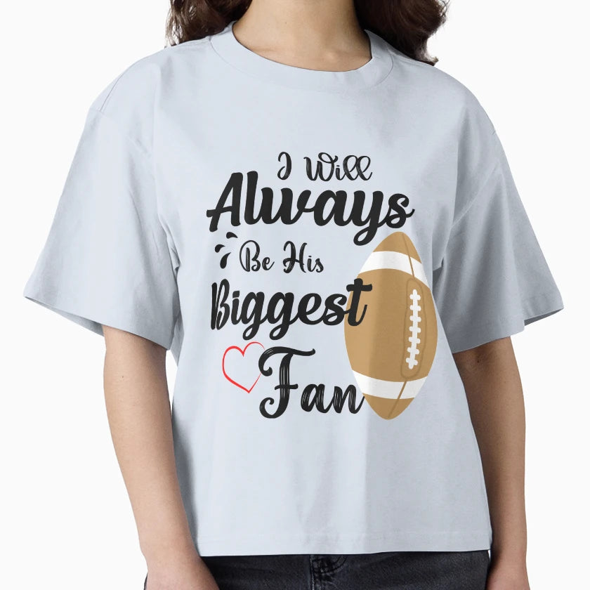 Ill Always Be His Biggest Fan Quotes T-Shirt - Trendy Graphic Unisex - T-Shirt, Sweatshirt, Hoodie