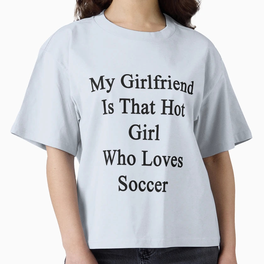My Girlfriend Is That Hot Who Loves T-Shirt - Custom Art Print Men Women - T-Shirt, Sweatshirt, Hoodie