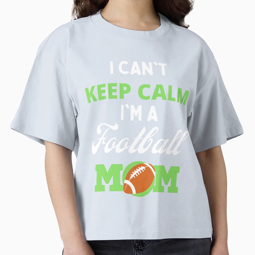 I Cant Keep Calm Im Football Mom Funny T-Shirt - Unique Graphic for Adults - T-Shirt, Sweatshirt, Hoodie