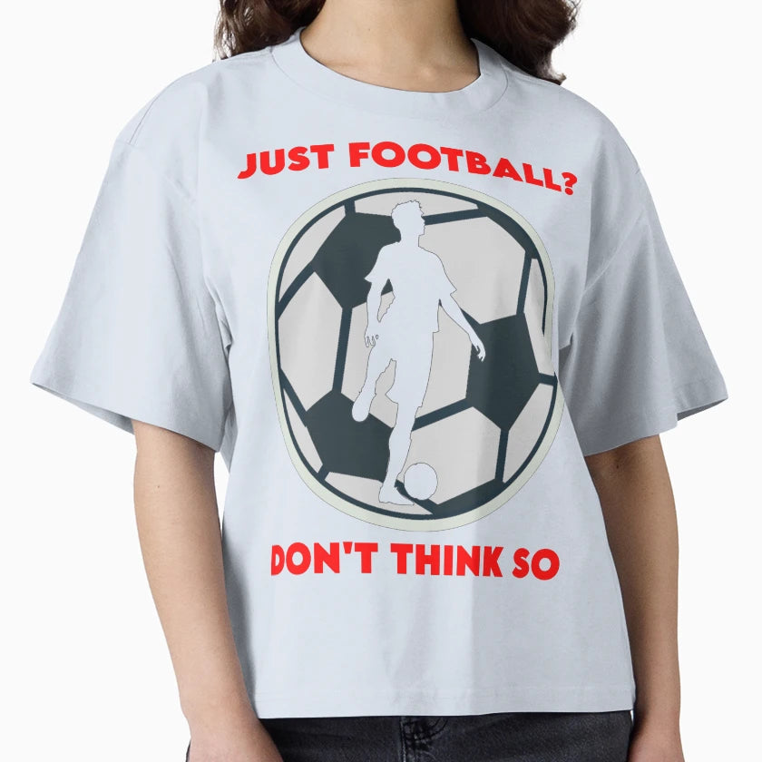 Just Football T-Shirt - Novelty Apparel Unisex - T-Shirt, Sweatshirt, Hoodie
