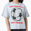 Just Football T-Shirt - Novelty Apparel Unisex - T-Shirt, Sweatshirt, Hoodie