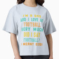 Im Dad And I Love My Football Very Much T-Shirt - Aesthetic Graphic Unisex - T-Shirt, Sweatshirt, Hoodie