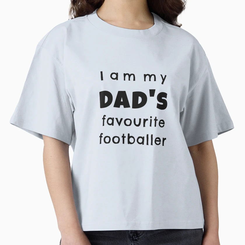 I Am My Dads Favourite Footballer T-Shirt - Streetwear Style Unisex - T-Shirt, Sweatshirt, Hoodie