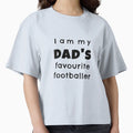 I Am My Dads Favourite Footballer T-Shirt - Streetwear Style Unisex - T-Shirt, Sweatshirt, Hoodie