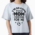 Football Im So Good Your Mom Cheers Me T-Shirt - Custom Art Print Unisex - T-Shirt, Sweatshirt, Hoodie
