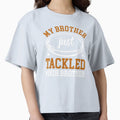 My Brother Just Tackled Your Brother Funny T-Shirt - Unique Graphic Unisex - T-Shirt, Sweatshirt, Hoodie