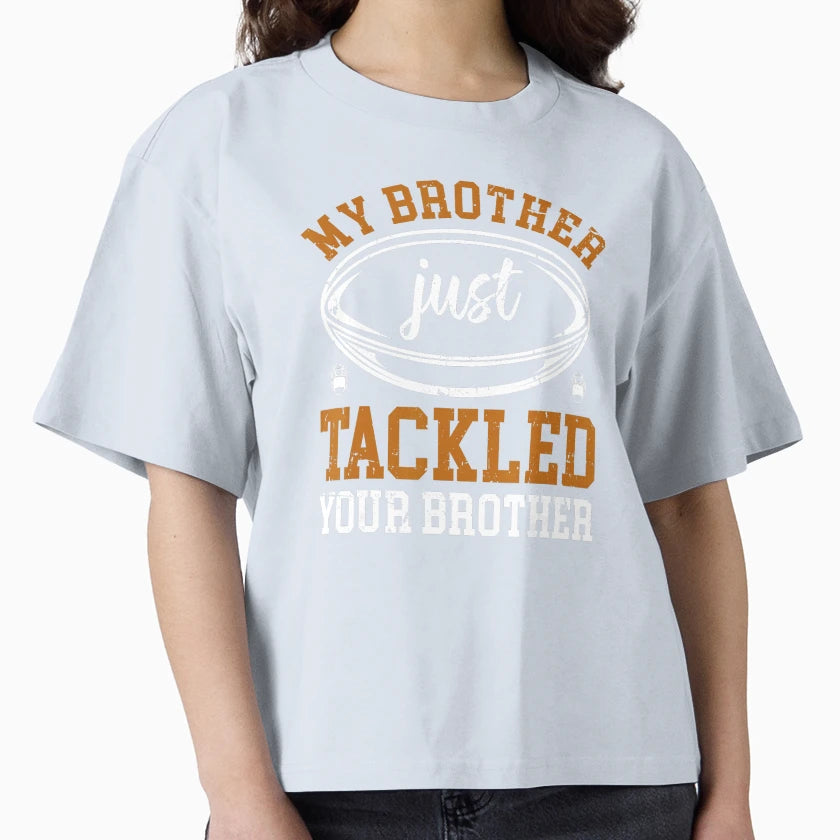 My Brother Just Tackled Your Brother Funny T-Shirt - Unique Graphic Unisex - T-Shirt, Sweatshirt, Hoodie