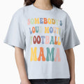 Somebodys Loud Mouth Football Mama T-Shirt - Aesthetic Graphic Men Women - T-Shirt, Sweatshirt, Hoodie