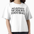 Against Modern Football T-Shirt - Aesthetic Graphic Unisex - T-Shirt, Sweatshirt, Hoodie