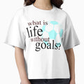 What Is Life Without Goals Soccer T-Shirt - Graphic Print for Adults - T-Shirt, Sweatshirt, Hoodie