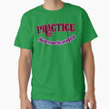 Practice Made Be T-Shirt - Fun Novelty Design Unisex - T-Shirt, Sweatshirt, Hoodie