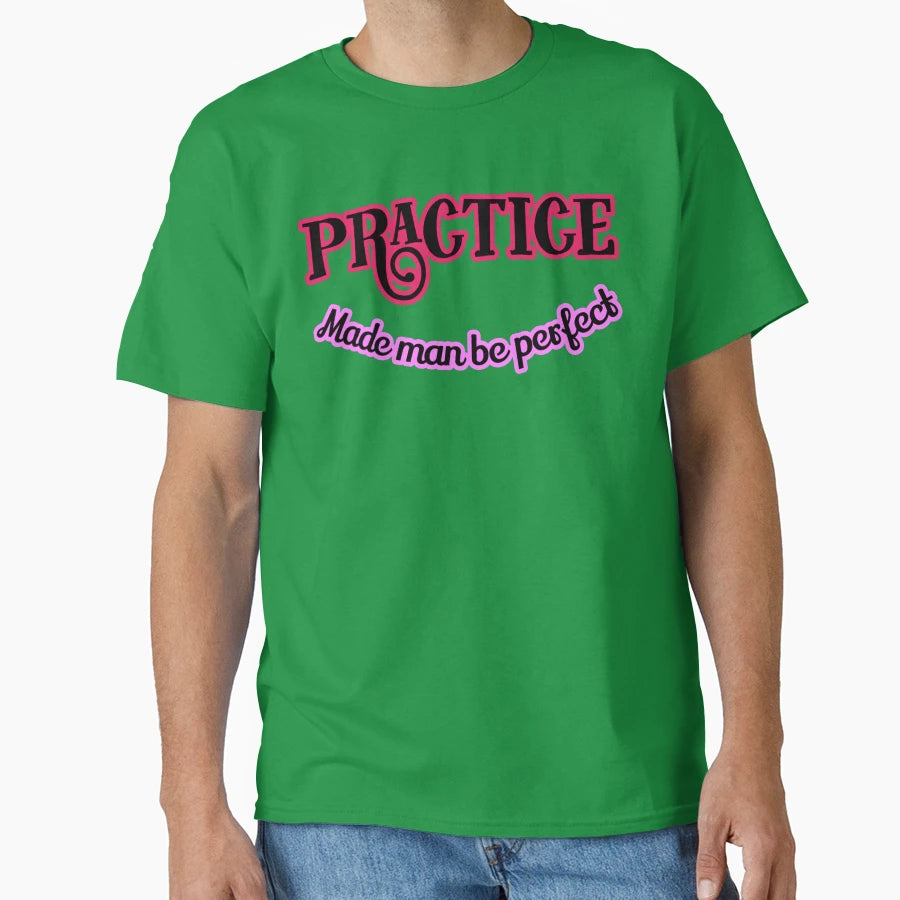 Practice Made Be T-Shirt - Fun Novelty Design Unisex - T-Shirt, Sweatshirt, Hoodie