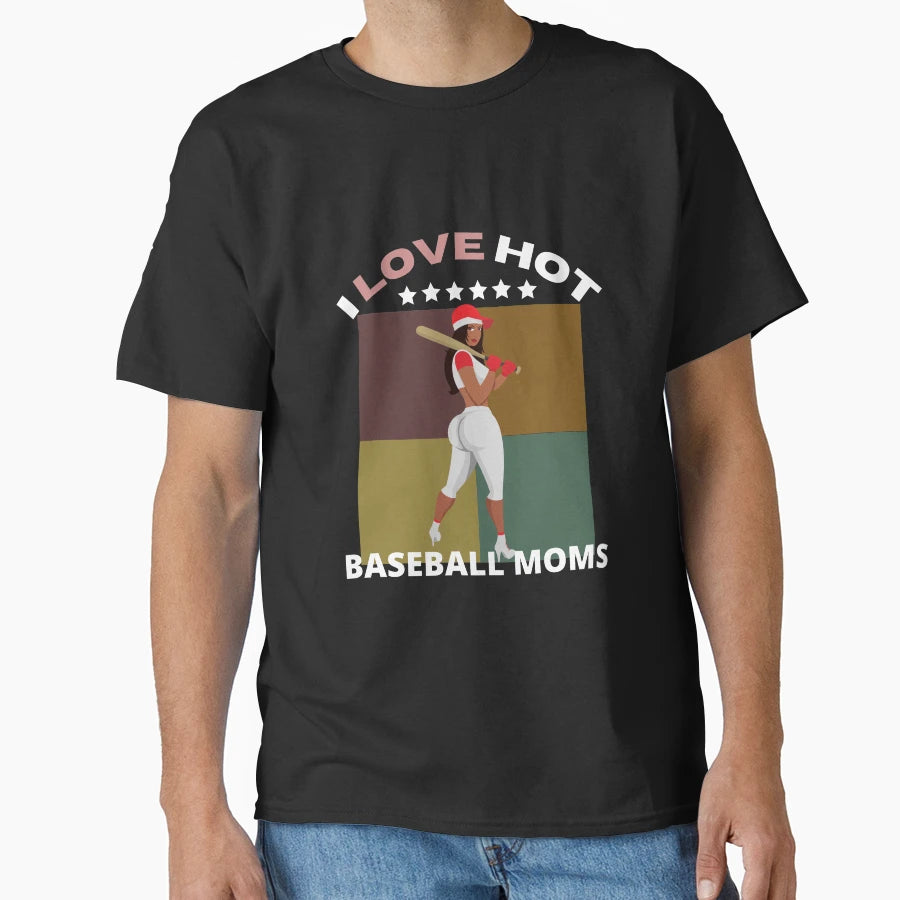 I Love Hot Baseball Moms T-Shirt - Streetwear Style for Adults - T-Shirt, Sweatshirt, Hoodie