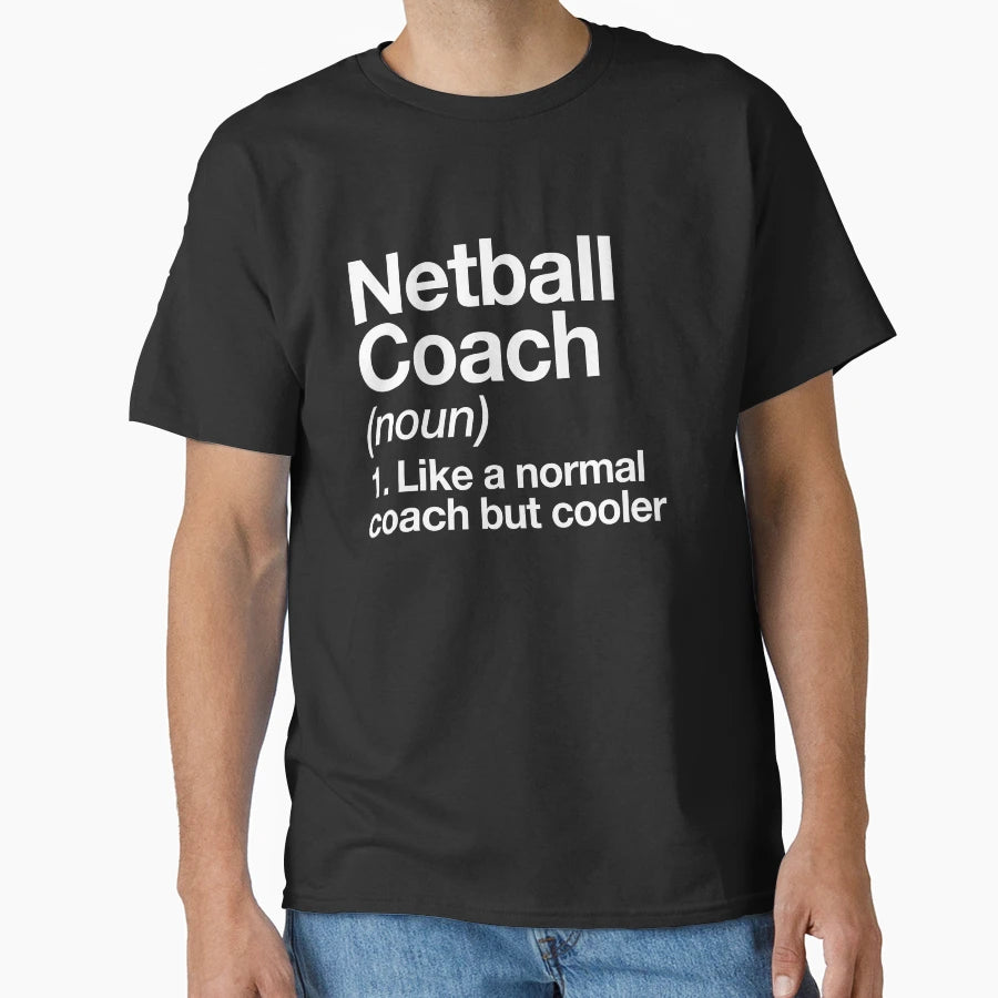 Netball Coach Funny Definition Trainer T-Shirt - Streetwear Style Unisex - T-Shirt, Sweatshirt, Hoodie