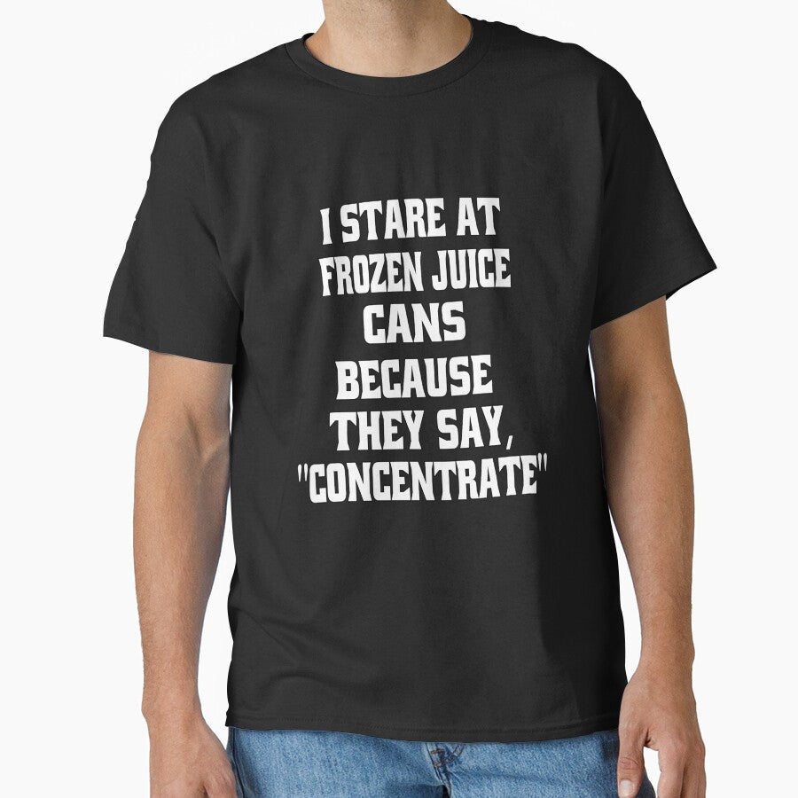 Funny Sarcastic Humor I Stare At Frozen Juice Cans - Adult & Kids T-Shirts, Sweatshirts & Hoodies apparel design preview 1