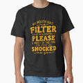 Funny Sarcastic Humor My Mouth Has No Filter I Say - Adult & Kids T-Shirts, Sweatshirts & Hoodies apparel design preview 1