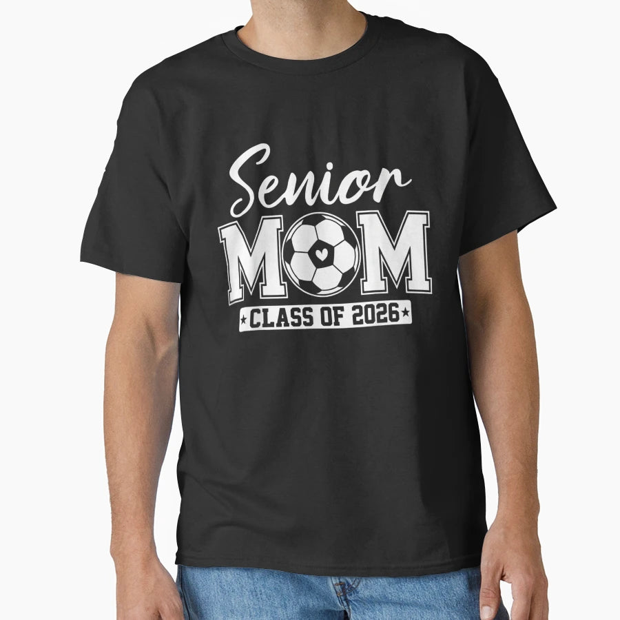 Senior Mom Class 2026 Soccer T-Shirt - Streetwear Style for Adults - T-Shirt, Sweatshirt, Hoodie