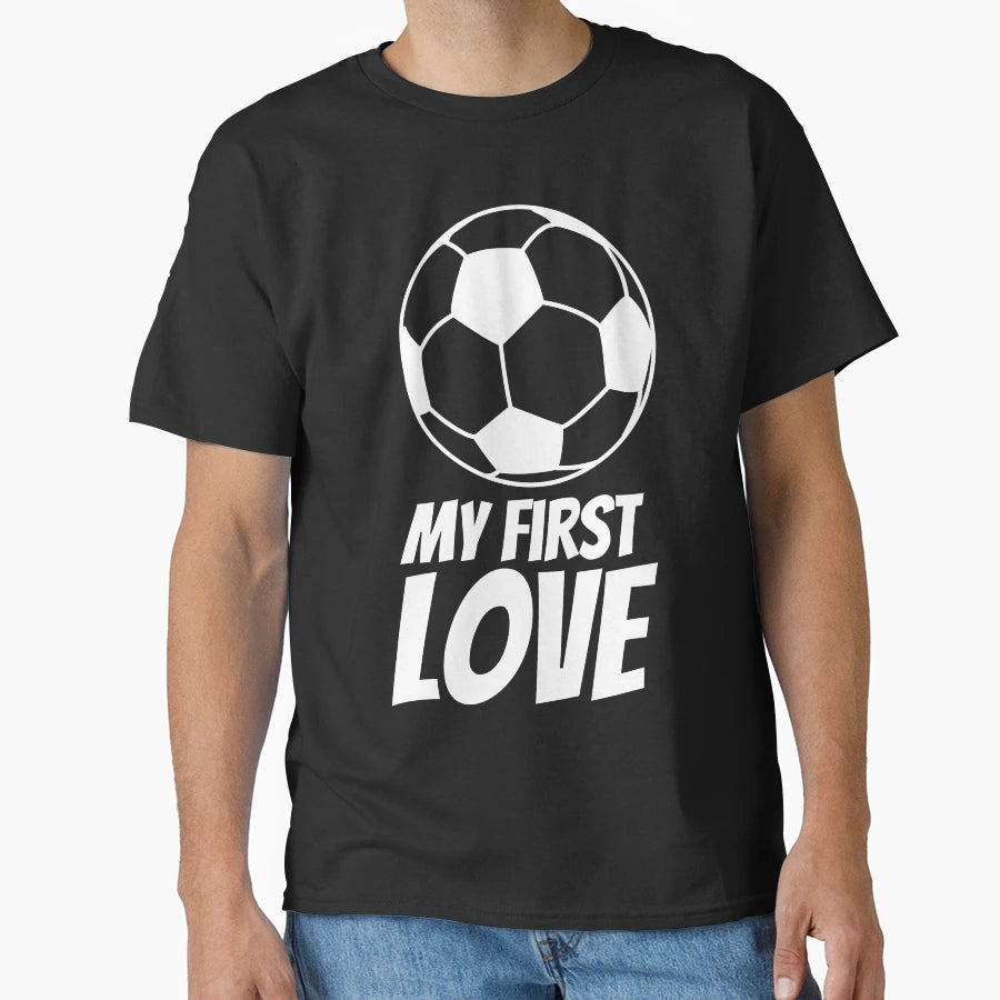 My First Love Soccer Forever T-Shirt - Aesthetic Graphic for Adults - T-Shirt, Sweatshirt, Hoodie