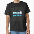 Learn Football T-Shirt - Novelty Apparel for Adults - T-Shirt, Sweatshirt, Hoodie