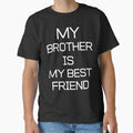 Best Friend My Brother Is My Best T-Shirt - Streetwear Style Men Women - T-Shirt, Sweatshirt, Hoodie