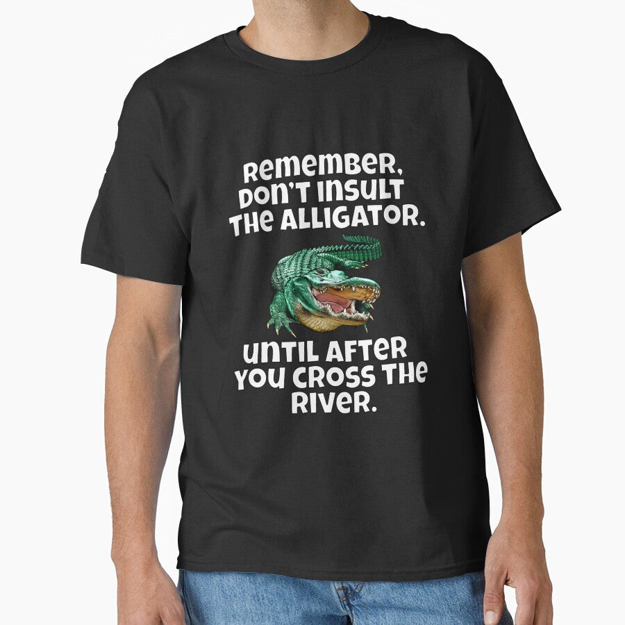 Funny Sarcastic Remember, Don't Insult The Alligator - Adult & Kids T-Shirts, Sweatshirts & Hoodies apparel design preview 1
