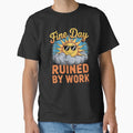 Funny Sarcastic Humor Art Design Fine Day Ruined By - Adult & Kids T-Shirts, Sweatshirts & Hoodies apparel design preview 1