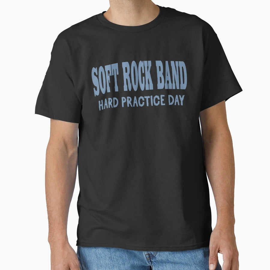 Soft Rock Band Hard Practice Day T-Shirt - Novelty Apparel for Adults - T-Shirt, Sweatshirt, Hoodie