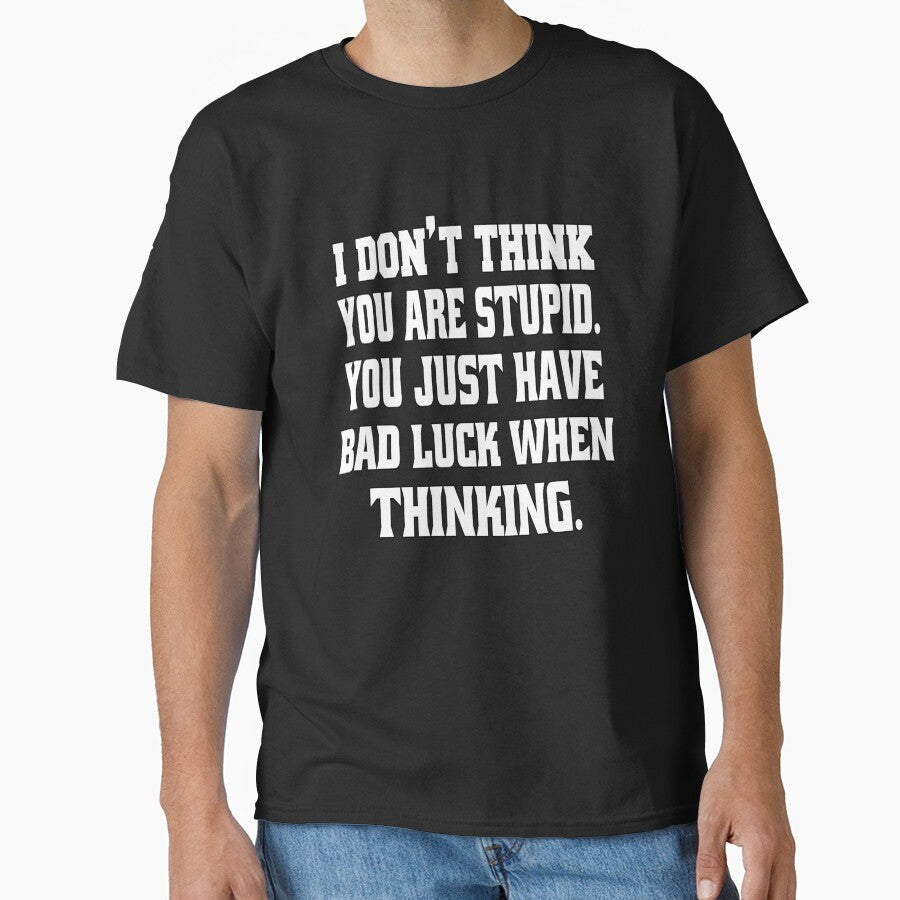 Funny Sarcastic Humor I Don't Think You Are Stupid. - Adult & Kids T-Shirts, Sweatshirts & Hoodies apparel design preview 1
